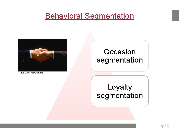 Behavioral Segmentation Occasion segmentation Royalty-Free/CORBIS Loyalty segmentation 9 -15 