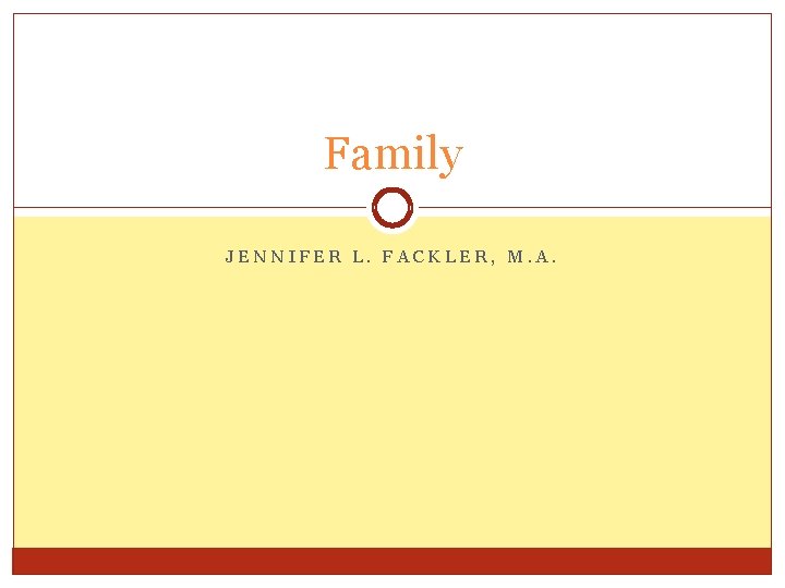 Family JENNIFER L. FACKLER, M. A. 