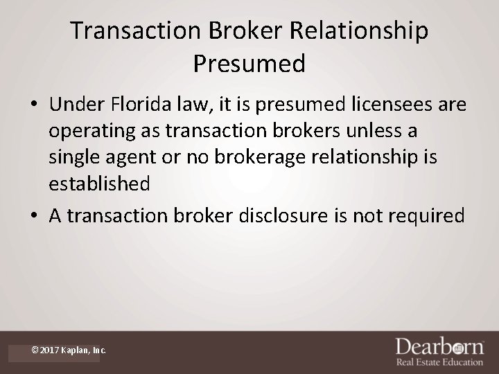 Transaction Broker Relationship Presumed • Under Florida law, it is presumed licensees are operating