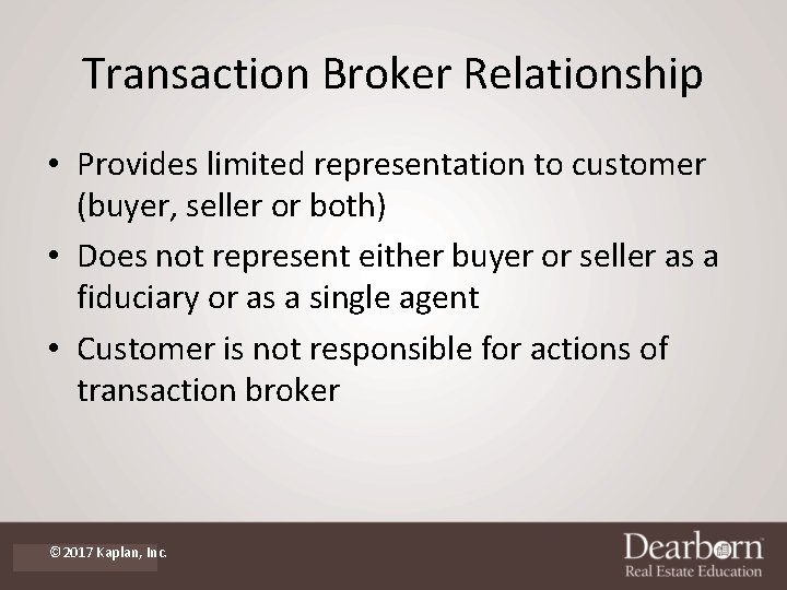 Transaction Broker Relationship • Provides limited representation to customer (buyer, seller or both) •