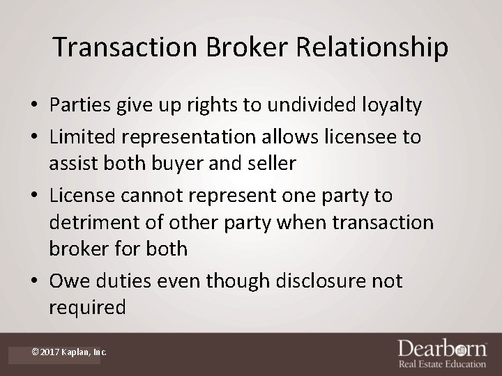 Transaction Broker Relationship • Parties give up rights to undivided loyalty • Limited representation