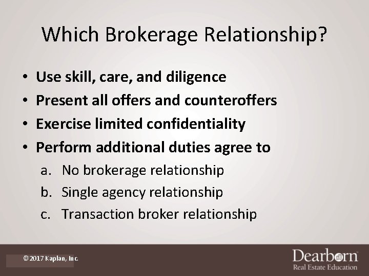 Which Brokerage Relationship? • • Use skill, care, and diligence Present all offers and