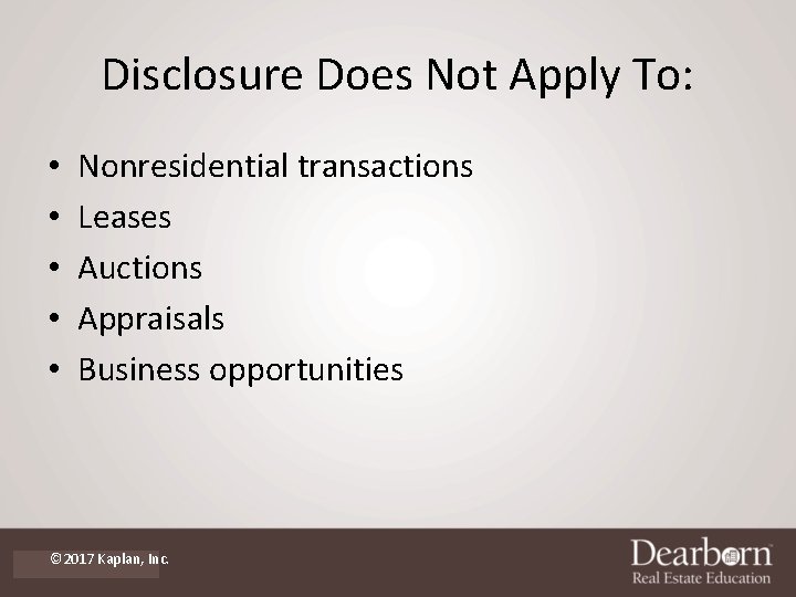 Disclosure Does Not Apply To: • • • Nonresidential transactions Leases Auctions Appraisals Business