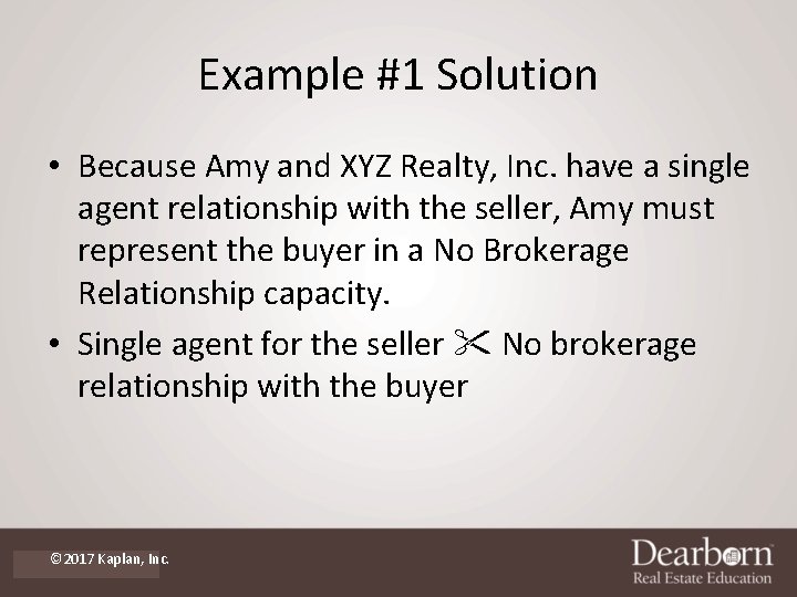 Example #1 Solution • Because Amy and XYZ Realty, Inc. have a single agent