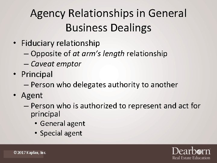 Agency Relationships in General Business Dealings • Fiduciary relationship – Opposite of at arm’s