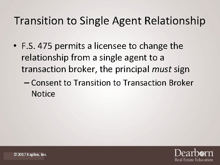 Transition to Single Agent Relationship • F. S. 475 permits a licensee to change