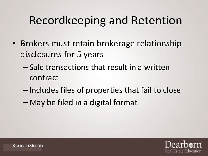 Recordkeeping and Retention • Brokers must retain brokerage relationship disclosures for 5 years –