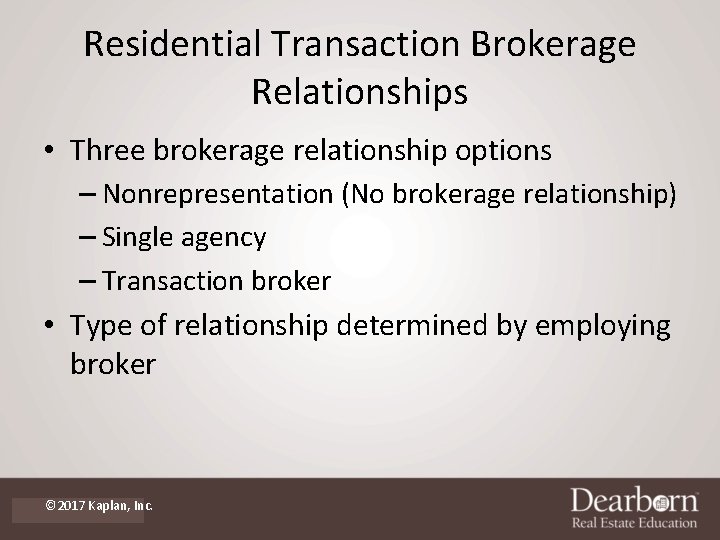 Residential Transaction Brokerage Relationships • Three brokerage relationship options – Nonrepresentation (No brokerage relationship)