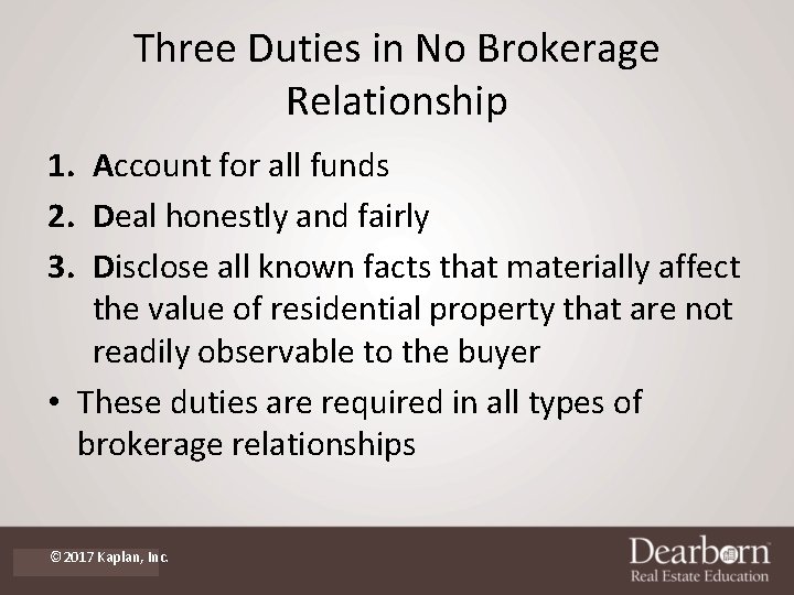 Three Duties in No Brokerage Relationship 1. Account for all funds 2. Deal honestly