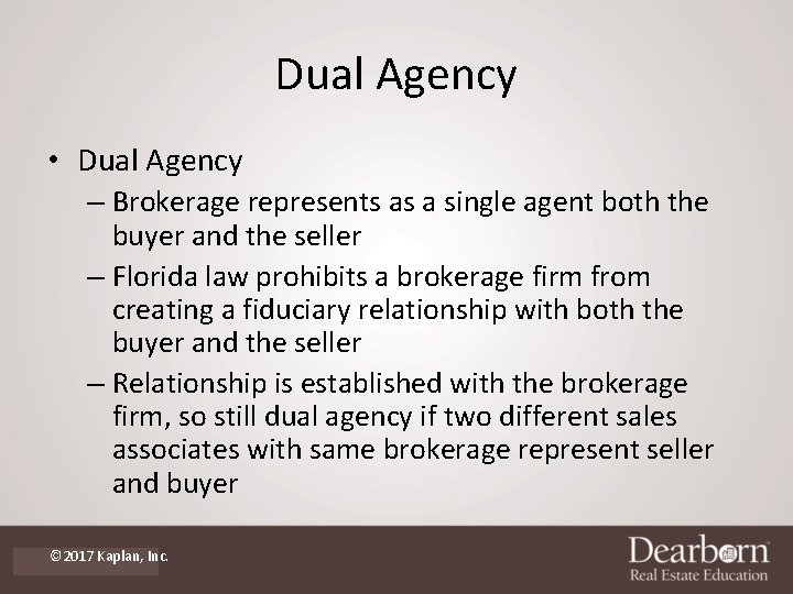 Dual Agency • Dual Agency – Brokerage represents as a single agent both the