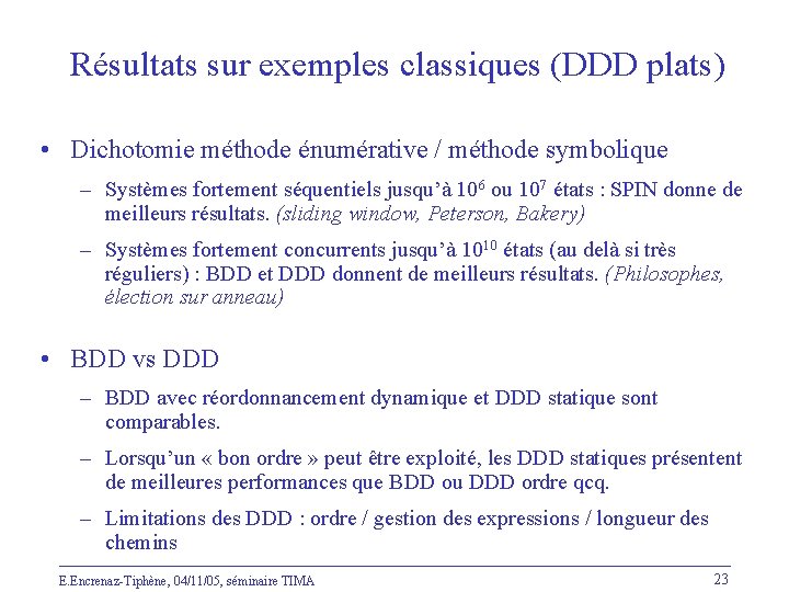 Résultats sur exemples classiques (DDD plats) • Dichotomie méthode énumérative / méthode symbolique –