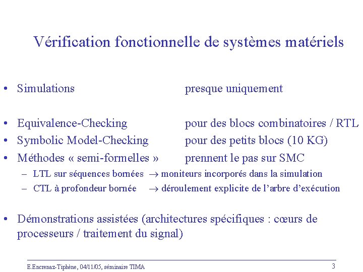 Vérification fonctionnelle de systèmes matériels • Simulations presque uniquement • Equivalence-Checking • Symbolic Model-Checking