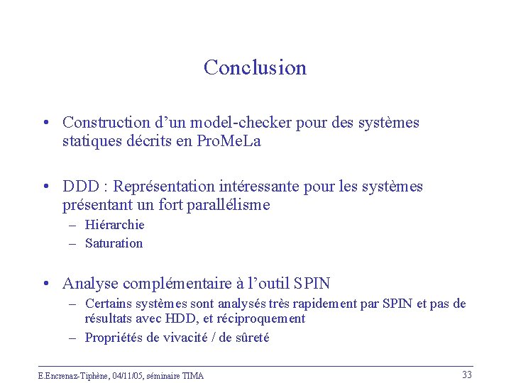 Conclusion • Construction d’un model-checker pour des systèmes statiques décrits en Pro. Me. La