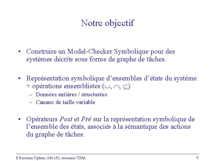 Notre objectif • Construire un Model-Checker Symbolique pour des systèmes décrits sous forme de