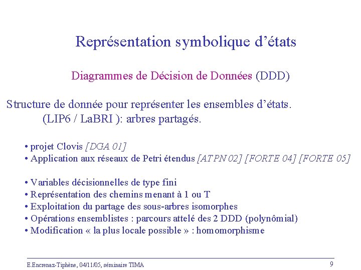 Représentation symbolique d’états Diagrammes de Décision de Données (DDD) Structure de donnée pour représenter Représentation symbolique d’états Diagrammes de Décision de Données (DDD) Structure de donnée pour représenter