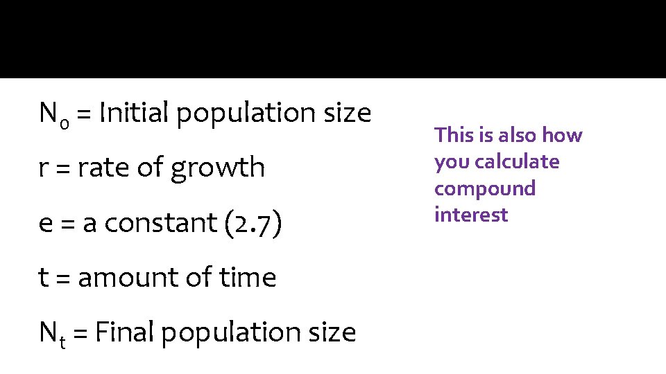 N 0 = Initial population size r = rate of growth e = a