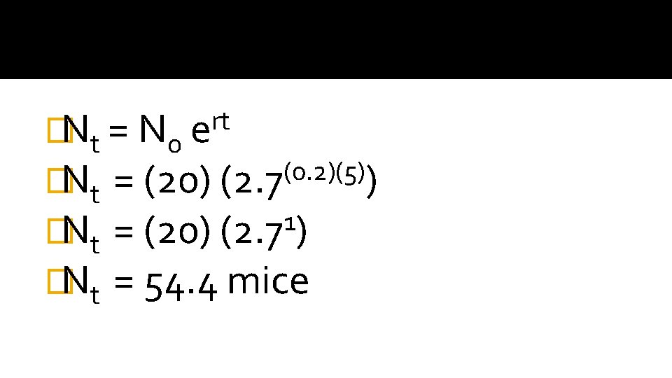 rt e �Nt = No (0. 2)(5) �Nt = (20) (2. 7 ) 1