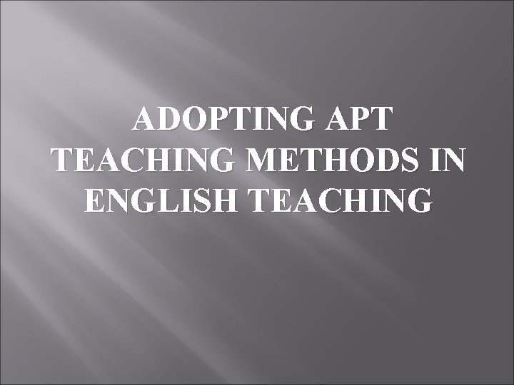 ADOPTING APT TEACHING METHODS IN ENGLISH TEACHING 