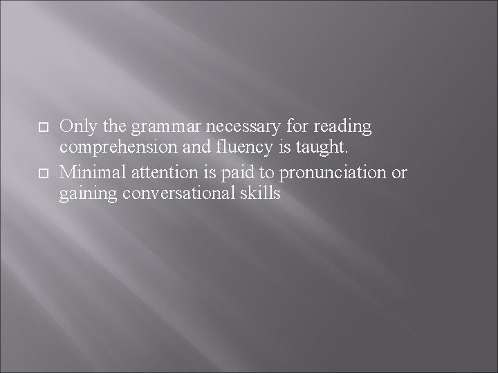  Only the grammar necessary for reading comprehension and fluency is taught. Minimal attention