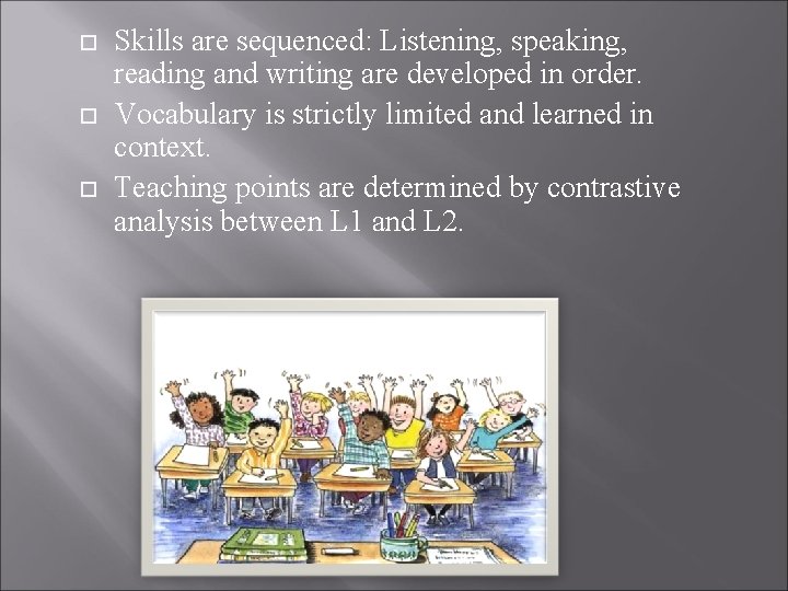  Skills are sequenced: Listening, speaking, reading and writing are developed in order. Vocabulary