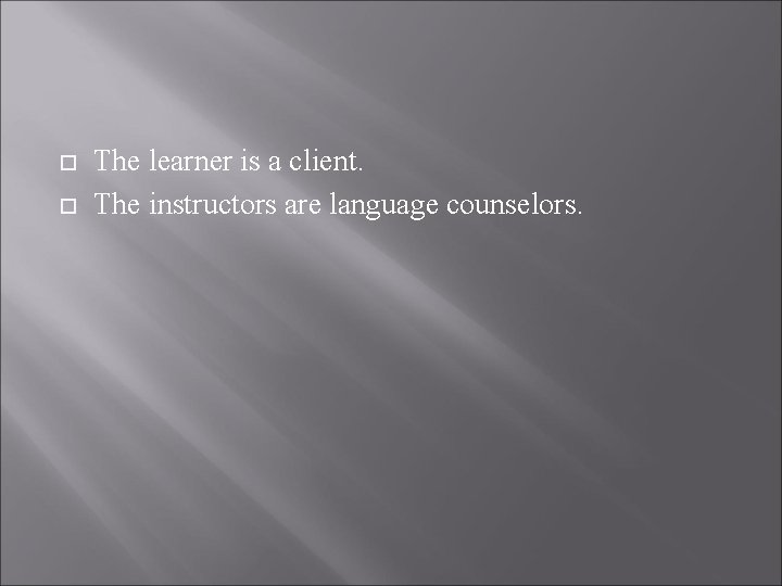 The learner is a client. The instructors are language counselors. 