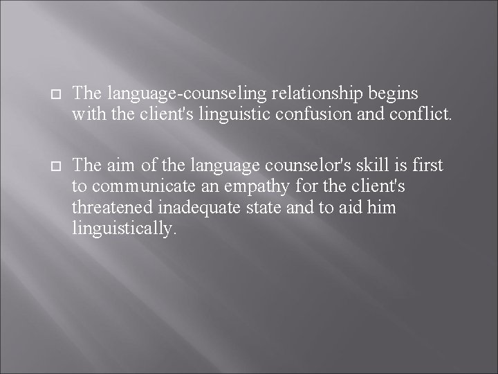  The language-counseling relationship begins with the client's linguistic confusion and conflict. The aim