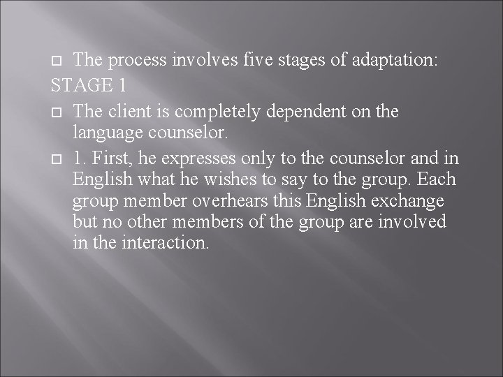 The process involves five stages of adaptation: STAGE 1 The client is completely dependent