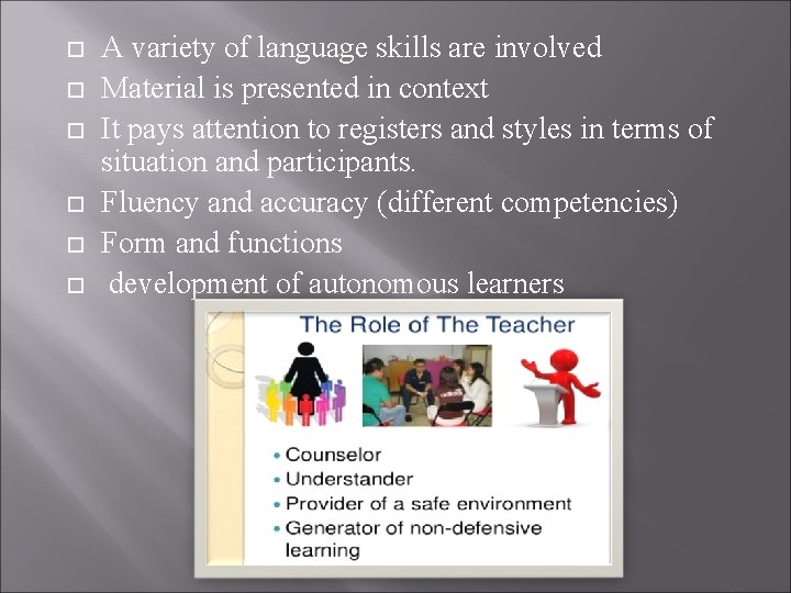  A variety of language skills are involved Material is presented in context It