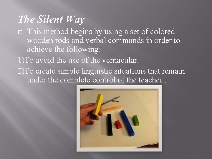 The Silent Way This method begins by using a set of colored wooden rods