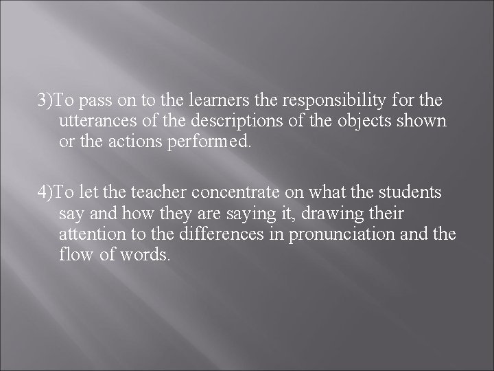 3)To pass on to the learners the responsibility for the utterances of the descriptions
