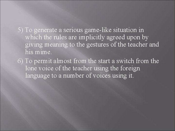 5) To generate a serious game-like situation in which the rules are implicitly agreed