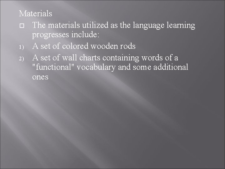 Materials The materials utilized as the language learning progresses include: 1) A set of