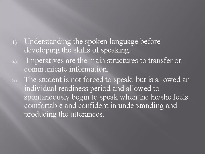1) 2) 3) Understanding the spoken language before developing the skills of speaking. Imperatives