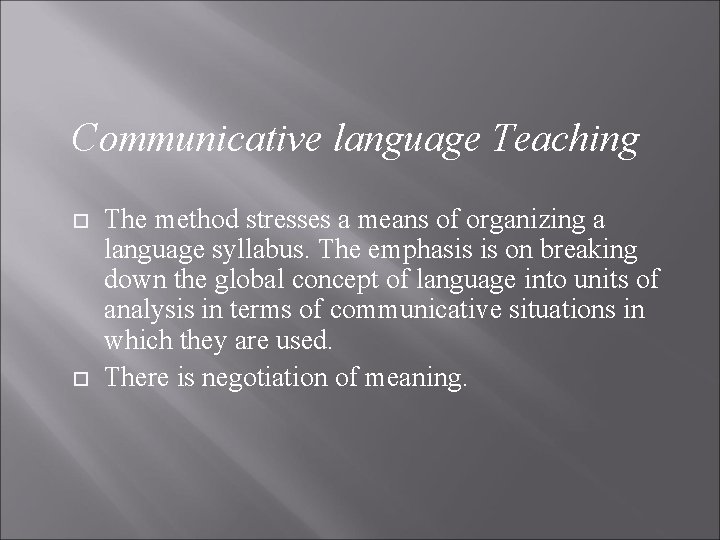 Communicative language Teaching The method stresses a means of organizing a language syllabus. The