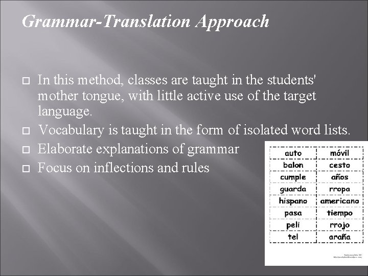 Grammar-Translation Approach In this method, classes are taught in the students' mother tongue, with