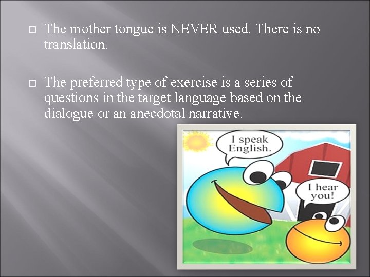  The mother tongue is NEVER used. There is no translation. The preferred type