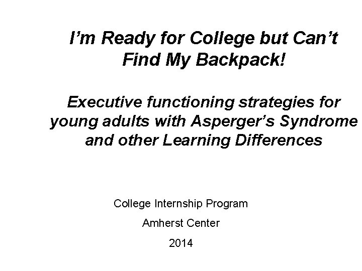 I’m Ready for College but Can’t Find My Backpack! Executive functioning strategies for young
