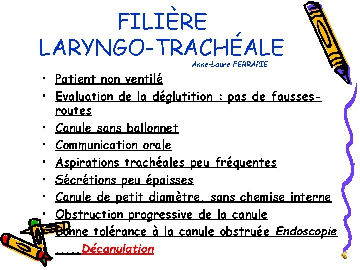 FILIÈRE LARYNGO-TRACHÉALE Anne–Laure FERRAPIE • Patient non ventilé • Evaluation de la déglutition :