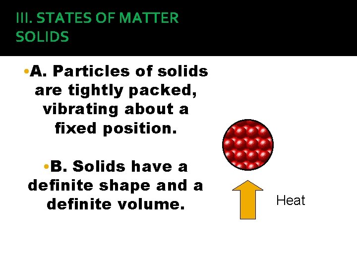 III. STATES OF MATTER SOLIDS • A. Particles of solids are tightly packed, vibrating