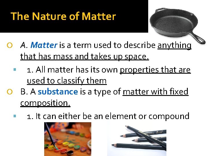 The Nature of Matter A. Matter is a term used to describe anything that