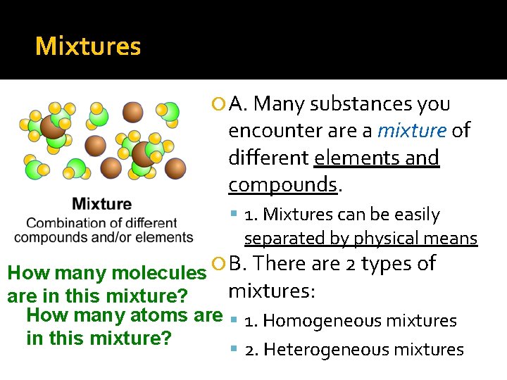 Mixtures A. Many substances you encounter are a mixture of different elements and compounds.