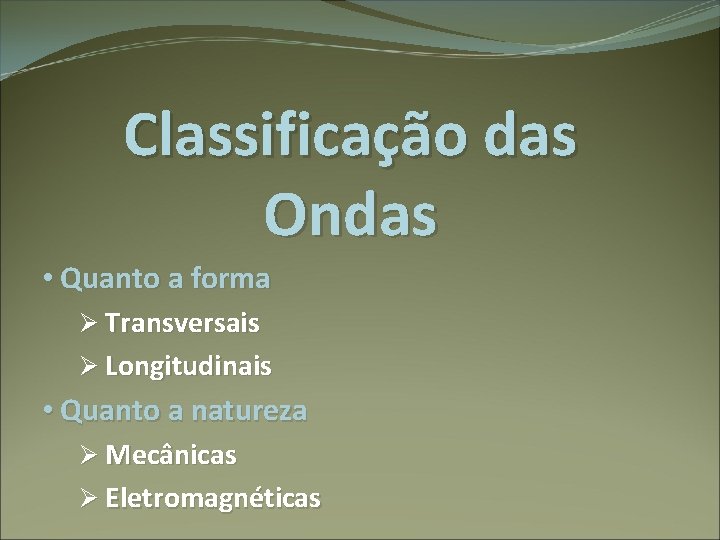 Classificação das Ondas • Quanto a forma Ø Transversais Ø Longitudinais • Quanto a