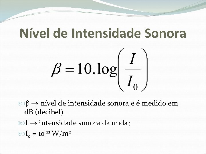 Nível de Intensidade Sonora nível de intensidade sonora e é medido em d. B