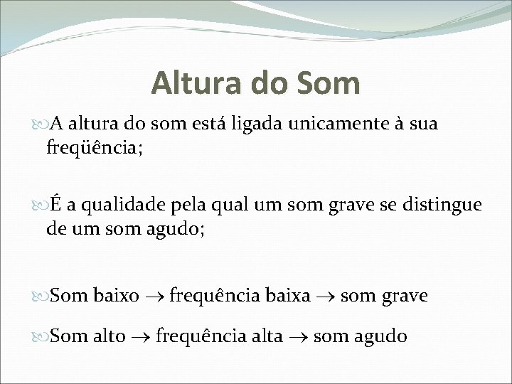 Altura do Som A altura do som está ligada unicamente à sua freqüência; É