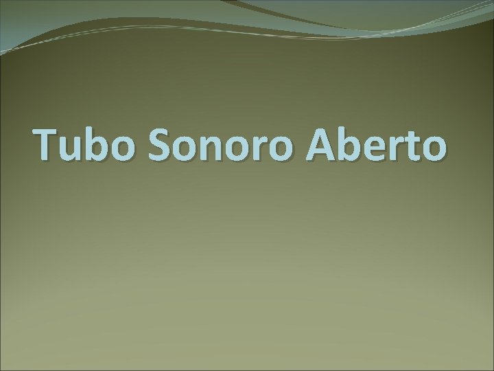 Tubo Sonoro Aberto 