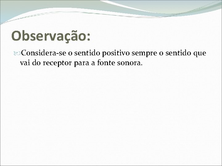 Observação: Considera-se o sentido positivo sempre o sentido que vai do receptor para a