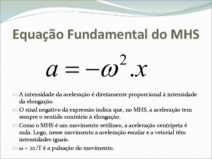 Equação Fundamental do MHS A intensidade da aceleração é diretamente proporcional à intensidade da