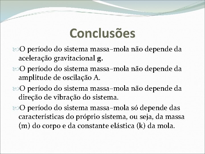 Conclusões O período do sistema massa–mola não depende da aceleração gravitacional g. O período
