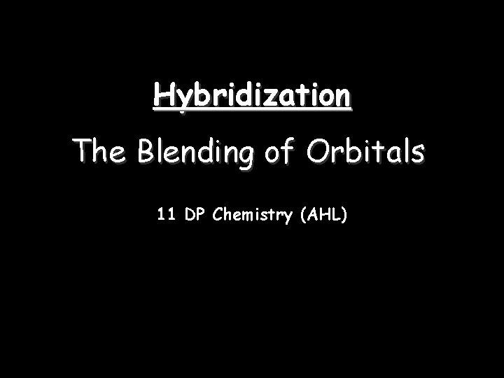 Hybridization The Blending of Orbitals 11 DP Chemistry (AHL) 