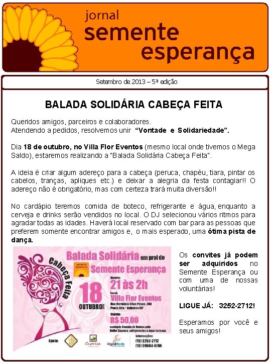 Setembro de 2013 – 5ª edição BALADA SOLIDÁRIA CABEÇA FEITA Queridos amigos, parceiros e